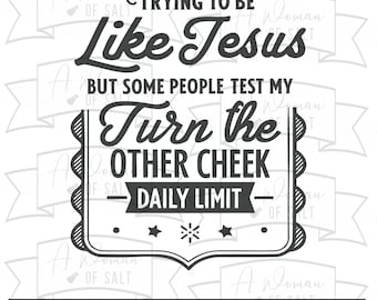 Trying To Be Like Jesus Svg Png, Funny Christian Shirt Design, Sassy Religious Humor, Turn the Other Cheek, Cricut Cut Files Svg Png Eps