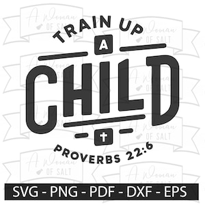 Christian Parenting Svg Png Eps Pdf Dxf - Train up A Child Proverbs 22:6 | Bible Verse, Jesus Svg, Faith Svg | Digital Files for Dads