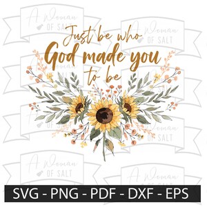 May include: A digital design with a floral arrangement of sunflowers and foliage. The text "Just be who God made you to be" is in gold script. The design includes file format options: SVG, PNG, PDF, DXF, and EPS.