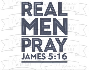 Real Men Pray James 5 16 Svg Png Eps Pdf Dxf, Christian Man Shirt Design, Bible Verse Art, Faith Based Quote, Cricut Cut File for Men