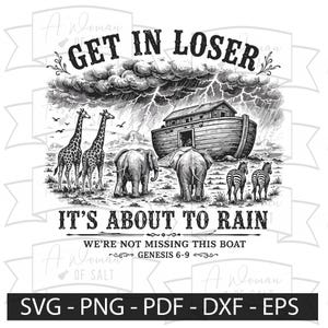 Puede incluir: Una ilustración gráfica en blanco y negro que muestra el arca de Noé bajo un cielo tormentoso con jirafas, elefantes y cebras. El texto dice: GET IN LOSER, IT'S ABOUT TO RAIN, WE'RE NOT MISSING THIS BOAT, GENESIS 6-9, y SVG-PNG-PDF-DXF-EPS.