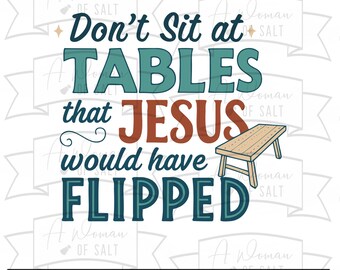 Dont Sit at Tables That Jesus Would Have Flipped Svg Png Eps Pdf, Funny Christian Design, Humorous Faith-Based Art, Digital Cutting Files