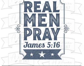 Real Men Pray James 5 16 Svg, Christian Man Png, Bible Verse Cricut, Religious Cut File for Men, Scripture Art, Faith Gift for Him Svg Png