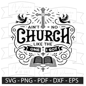 Christian SVG Pack | Ain&#39;t No Church Like The One I Got Design | Inspirational Bible & Faith Printables Svg, Png, Eps, Pdf, Dxf
