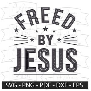 Freed by Jesus Svg Png Eps Pdf Dxf Christian Testimony Sublimation Digital Cutting Files for Faith and Inspiration Craft Projects