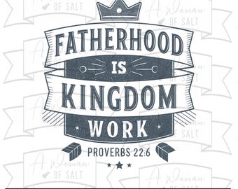 Fatherhood Is Kingdom Work Proverbs 22:6 Svg Png Eps Pdf Dxf Christian Dad Sublimation Files For Fathers Day Gifts And Decor