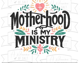May include: Black and white text graphic with floral accents. The text reads "Motherhood is my Ministry".