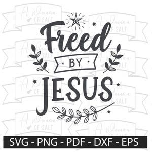 Freed by Jesus Christian Testimony Sublimation Digital Cutting Files Download Faith Svg Png Eps Pdf Dxf for Crafting Projects