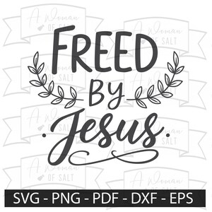 Freed By Jesus Christian Testimony Svg Png Eps Pdf Dxf Digital Cutting Files Download Faith Testimony Sublimation Design
