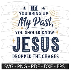 If You Bring Up My Past You Should Know Jesus Dropped The Charges Christian Svg Png Eps Digital Download Faith Gift
