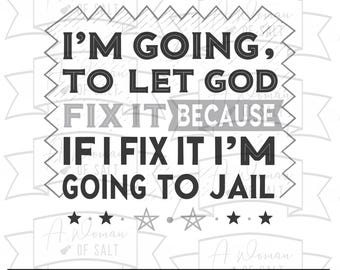 I'M Going To Let God Fix It Funny Christian Svg Png Eps Pdf Dxf Digital Cut File For Faith And Bible Art Home Decor Design