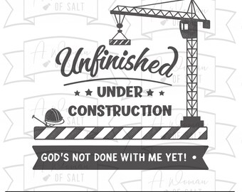 Unfinished Under Construction, Gods Not Done with Me Yet Svg Png Eps Pdf Dxf, Christian Gift, Inspirational Design for Sublimation Projects