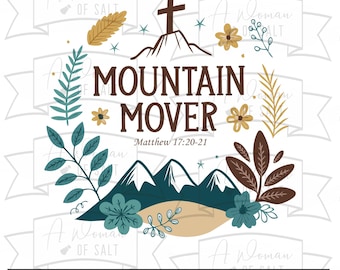 May include: A digital design featuring a mountain range with a cross on top, surrounded by stylized flowers and leaves. The text "Mountain Mover" is in brown lettering with the scripture reference "Matthew 17:20-21" below. The design is perfect for creating crafts, apparel, and home decor.
