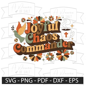 May include: A vintage-style graphic featuring the text "Joyful Chaos Commander" in brown, orange, and green. The design includes a dove, flowers, and a coffee mug with a cross. The bottom of the image displays "SVG - PNG - PDF - DXF - EPS".