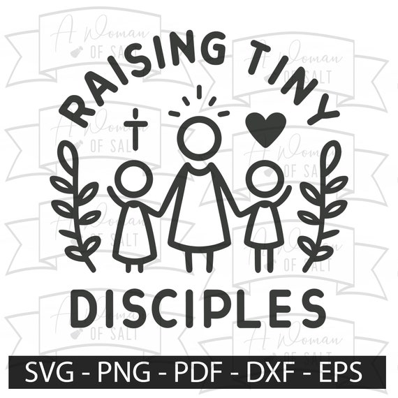 Raising Tiny Disciples | Christian Digital Download | Svg Png Eps Pdf Dxf | Jesus Svg | Bible Art | Faith Svg | Mother’s Day Christian Gift