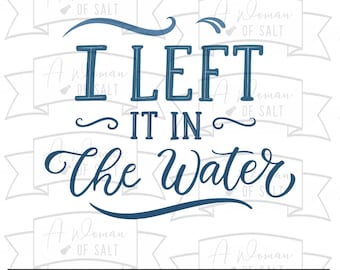 I Left It In The Water Svg Png Eps Pdf Dxf, Baptism Gift Christian Baptized Design, Sublimation Files for New Believers