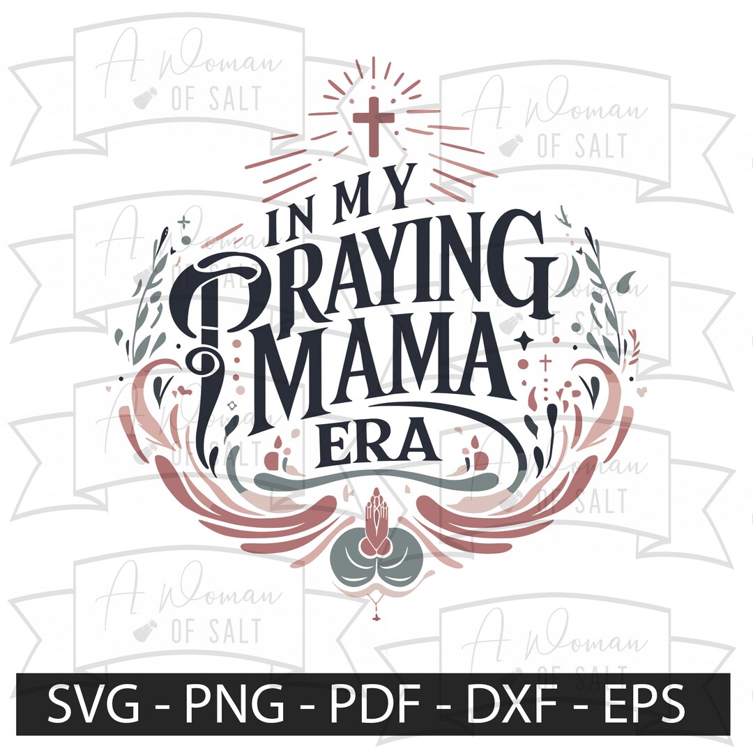 Svg Png Eps Pdf Dxf Christian Mom Files | in My Praying Mama Era ...