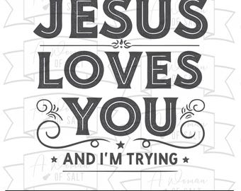 Jesus Loves You Svg Png Eps Pdf Dxf, Funny Christian Design, Faith Humor, Inspirational Svg, Im Trying Digital Cutting Files
