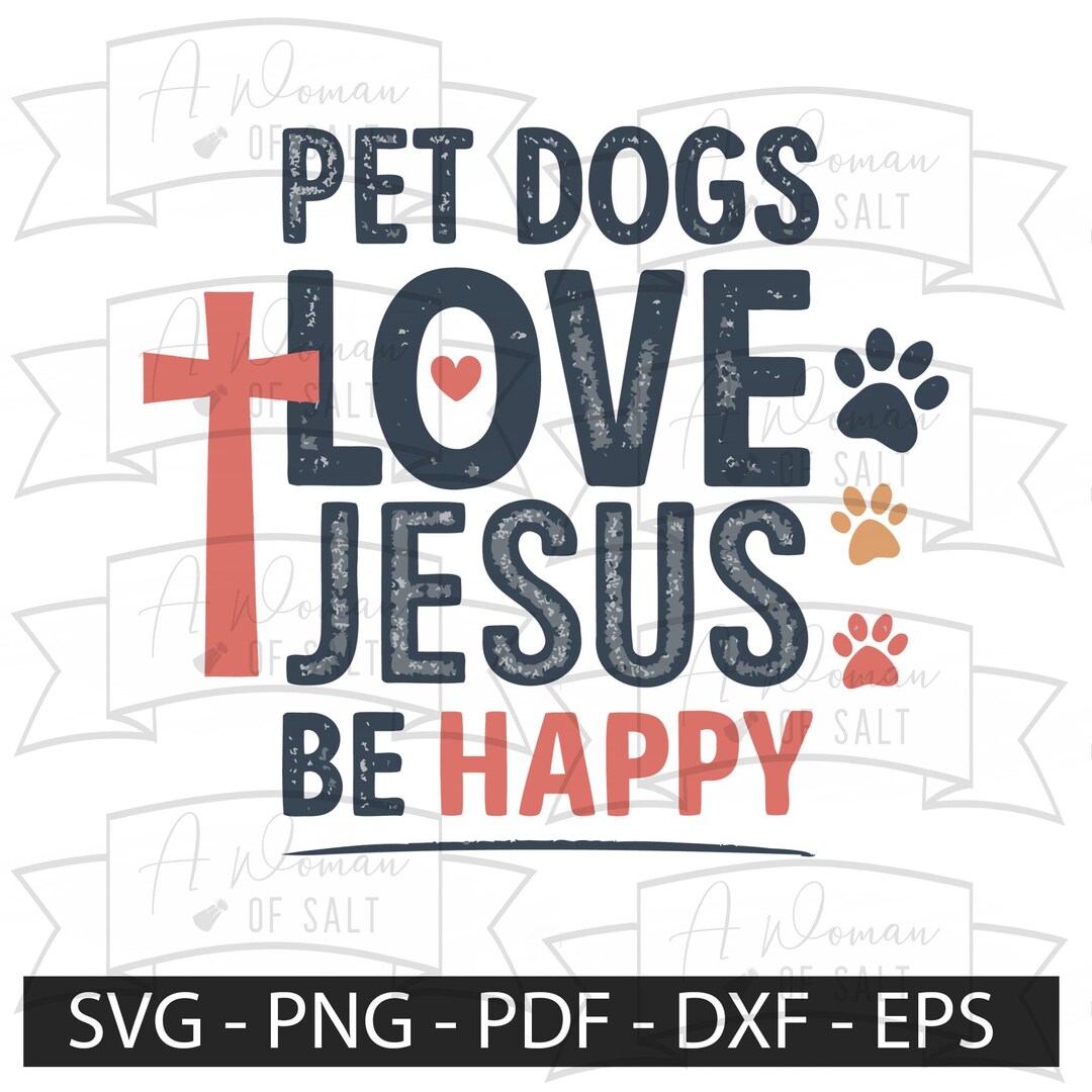 Pet Dogs Love Jesus Be Happy Svg Png Eps Pdf Dxf, Christian Dog Lover ...