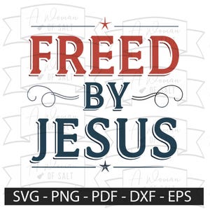 Freed by Jesus Christian Testimony Sublimation Digital Cutting Files Download Faith Svg Png Eps Pdf Dxf Perfect for Crafting Projects