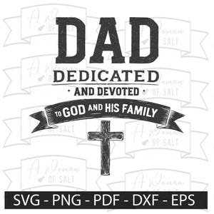 May include: Black and white graphic design with the text "DAD DEDICATED AND DEVOTED TO GOD AND HIS FAMILY". The design features a cross with a distressed, vintage look.