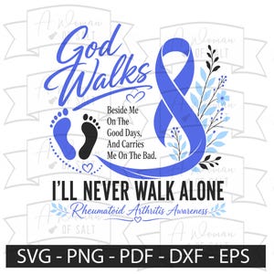 May include: A graphic design featuring a blue awareness ribbon, a blue footprint, a black footprint, and floral accents. Text reads: God Walks Beside Me On The Good Days, And Carries Me On The Bad. I'LL NEVER WALK ALONE Rheumatoid Arthritis Awareness.