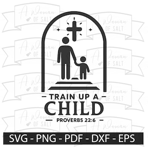 Proverbs 22:6 Train up A Child Svg Png Eps Pdf Dxf Files | Christian Dad, Bible Art, Faith Svg | Digital Download for Father&#39;s Day