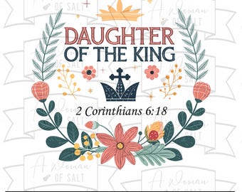 May include: A floral wreath design with the text "DAUGHTER OF THE KING" and "2 Corinthians 6:18". The design includes a crown, flowers, and leaves in shades of red, blue, and green. The bottom of the image displays "SVG - PNG - PDF - DXF - EPS".