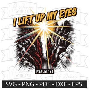 May include: A digital graphic featuring the text "I LIFT UP MY EYES" in yellow and black, above a stylized illustration of a mountain range with a bright light emanating from the center. The text "PSALM 121" is below the illustration. The bottom banner reads "SVG - PNG - PDF - DXF - EPS".