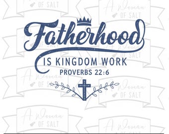 Fatherhood Is Kingdom Work Proverbs 22:6 Svg Png Eps Pdf Dxf Christian Dad Sublimation Digital Files For Fathers Day Decor