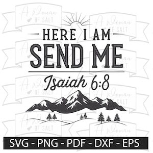 May include: Black and white graphic design with a mountain range and the text "Here I am - Send Me" and "Isaiah 6:8".