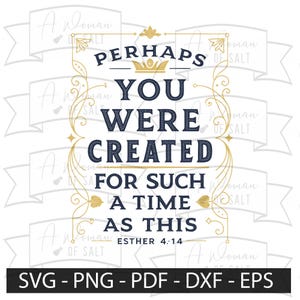 Perhaps You Were Created for Such a Time as This Esther 4 14 Svg Png Eps Dxf Christian Sublimation Digital Files Inspirational Decor