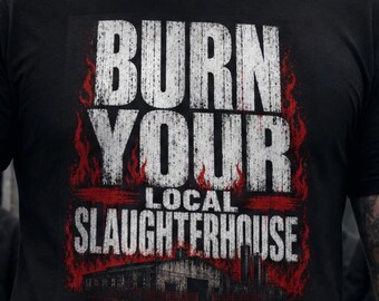 Burn Down Local Slaughterhouse Shirt, Vegan Activist T-Shirt, Anti Slaughterhouse Protest Tee, Animal Liberation Clothing, Bold Vegan Gift