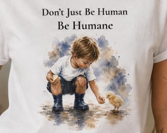 Don't Just Be Human Be Humane Shirt, Vegan Compassion T-Shirt, Animal Rights Tee, Chick Lover Gift, Humane Activist Shirt, Animal Liberation
