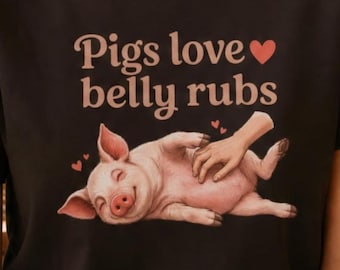 Pigs Love Belly Rubs Shirt, Cute Pig Lover Tee, Vegan Animal Rights T-Shirt, Farm Sanctuary Gift, Pig Rescue Activist Top, Animal Liberation
