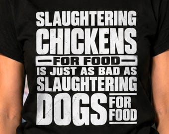 Vegan Activist Shirt, Unisex Tshirt Veganism, Slaughtering Chickens Is Just as Bad as Dogs, Animal Rights T-Shirt, Anti Speciesism Vegan Tee