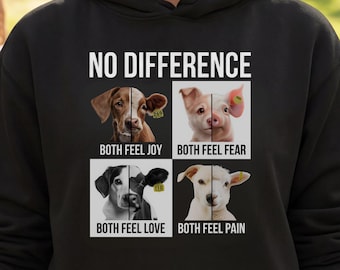 Vegan Hoodie No Difference - Animal Rights Sweatshirt, Anti Speciesism Pullover, Ethical Gift, Activist Apparel, Both Feel Pain Love Fear