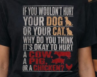 If You Wouldn't Hurt Your Dog Vegan Unisex Shirt, Animal Rights T-Shirt, Cow Pig Chicken Vegan Activist Tee, Anti Speciesism Shirt For Vegan