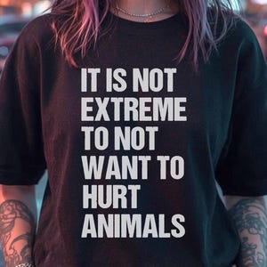 Vegan T-Shirt Unisex Not Extreme Not Hurt Animals Rights Tee-Shirt Veganism Animal Lovers TShirt Animal Liberation Tee Activist Speciesism