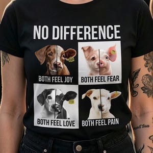 No Difference Vegan T-Shirt Unisex - Both Feel Joy Fear Love Pain - Animal Rights Activism Shirt - Anti Speciesism Statement Vegan Tshirt