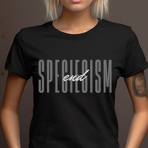 T-Shirt Unisex End Speciesism Tshirt For Vegan Activists Tee Shirt Antispeciesism For Animal Activism Tee-Shirt Antispeciesist Animal Lovers