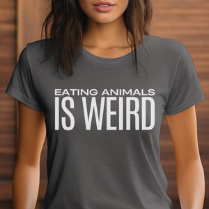 Vegan Activist T-shirt Unisex Eating Animals Is Weird Tshirt Animal Liberation For All Beings Animal Right Tee Shirt For Vegan activism