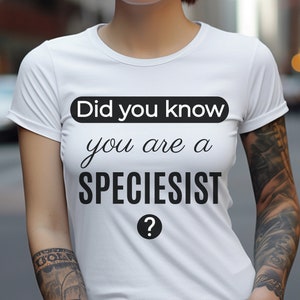 Puede incluir: Camiseta blanca con texto negro que dice "¿Sabías que eres un ESPECISTA?"