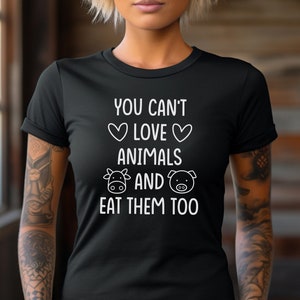T-Shirt Unisex Gift For Vegan You Can&#39;t Love Animals And Eat Them Too Gift For Animal Lover Tee Shirt For Animal Activism Plant Based FTA