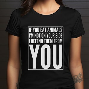 Vegan Activist Unisex Tshirt eat animals not on your side I defend animals from you Go Vegan T-shirt animal Right Tee-shirt Justice victims