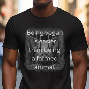 Vegan Activist Unisex T-shirt Being vegan is easier than being a farmed animal Tshirt animal Rights Tee-shirt veganism unapologetic activism