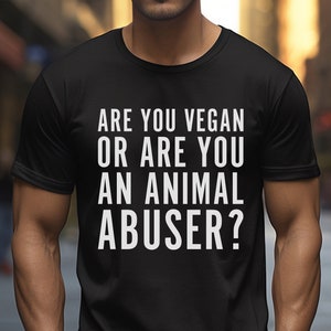 Vegan Activist Unisex Tshirt Are you vegan or an animal abuser Go Vegan T-shirt animal Right Tee-shirt Justice victims shirt veganism FTA