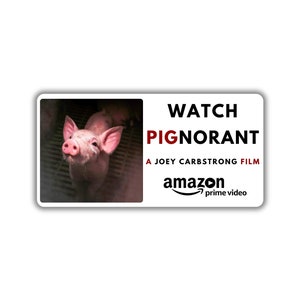 Vegan activist sticker pack watch pignorant on amazon prime video joey carbstrong film reality about meat pig industry gas chambers horrific