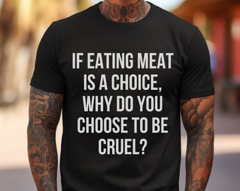Veganism Activism TShirt Unisex For Animal Activist Gift For Vegan Tee-shirt Eating Meat Is A Choice Why Animal Cruelty Shirt Antispeciesist