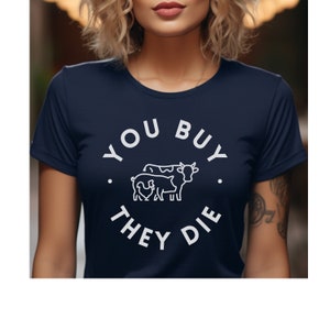 You Buy They Die Tshirt Unisex Vegan Activism Shirt Animal Defender Gift For Animal Activist Tee Shirt Plant Based Diet Tee-Shirt Veganism